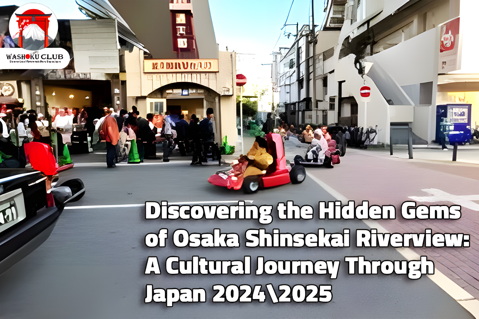 Discovering the Hidden Gems of Osaka Shinsekai Riverview: A Cultural Journey Through Japan 2024\2025