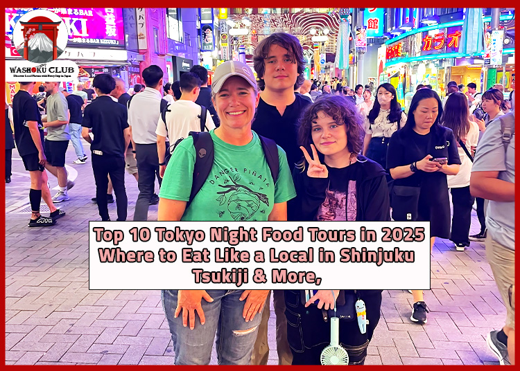 Top 10 Tokyo Night Food Tours in 2025 – Where to Eat Like a Local in Shinjuku, Tsukiji & More