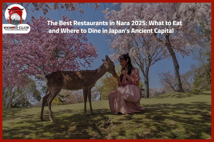 The Best Restaurants in Nara 2025: What to Eat and Where to Dine in Japan’s Ancient Capital